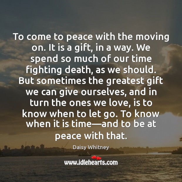To come to peace with the moving on. It is a gift, Image