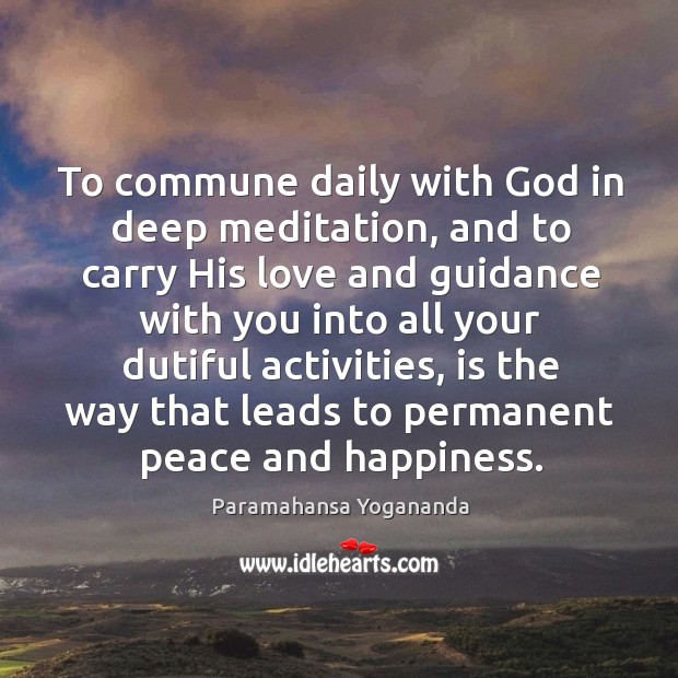 To commune daily with God in deep meditation, and to carry His Image