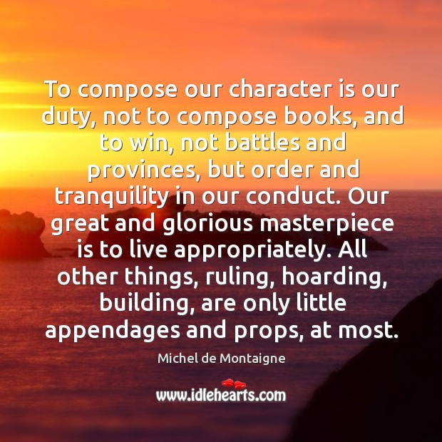 To compose our character is our duty, not to compose books, and Character Quotes Image