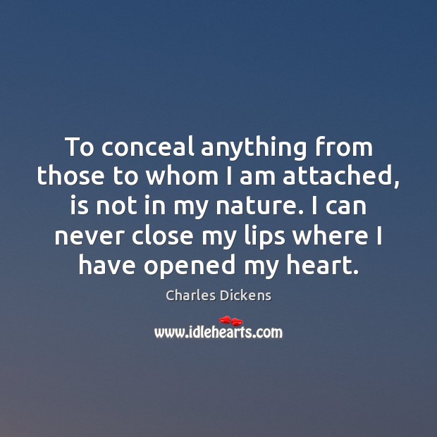 To conceal anything from those to whom I am attached, is not Image