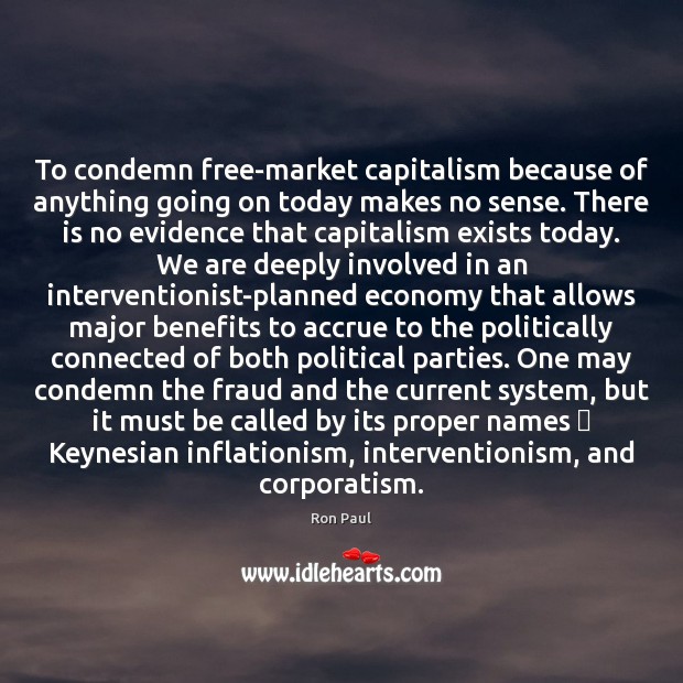 To condemn free-market capitalism because of anything going on today makes no Image