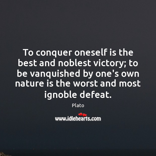 To conquer oneself is the best and noblest victory; to be vanquished Plato Picture Quote