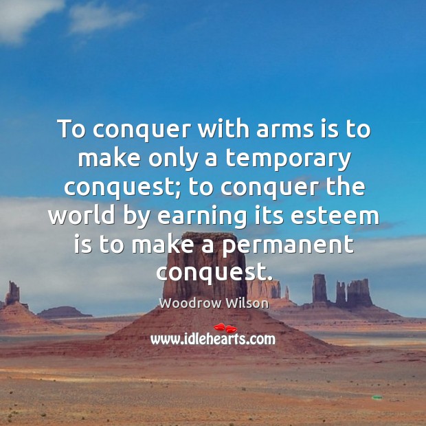 To conquer with arms is to make only a temporary conquest; to Image