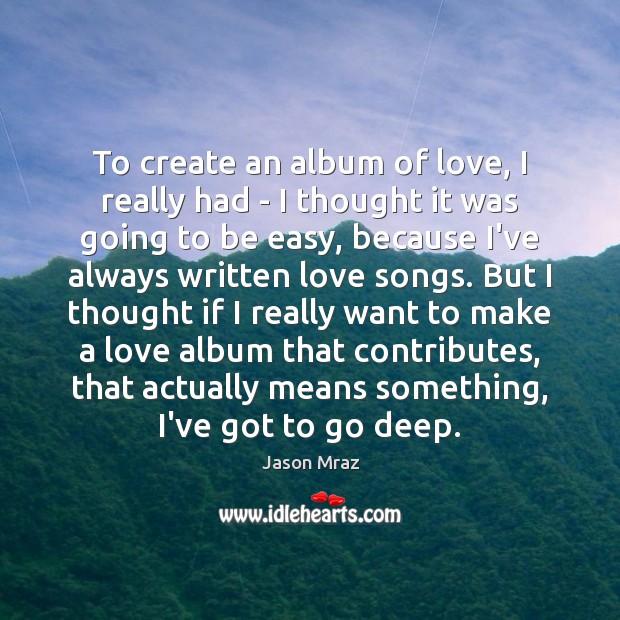 To create an album of love, I really had – I thought Jason Mraz Picture Quote