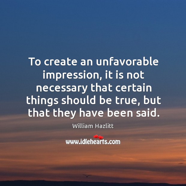 To create an unfavorable impression, it is not necessary that certain things Image