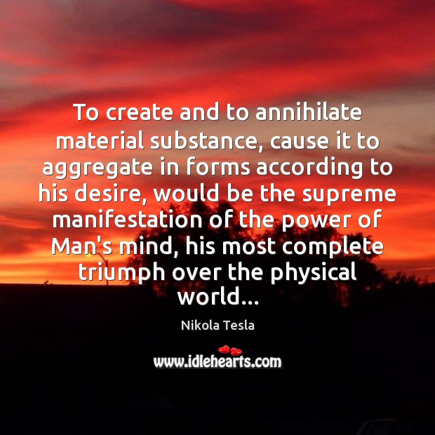 To create and to annihilate material substance, cause it to aggregate in Image