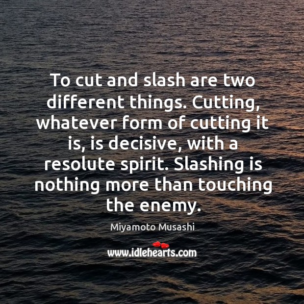 To cut and slash are two different things. Cutting, whatever form of Image