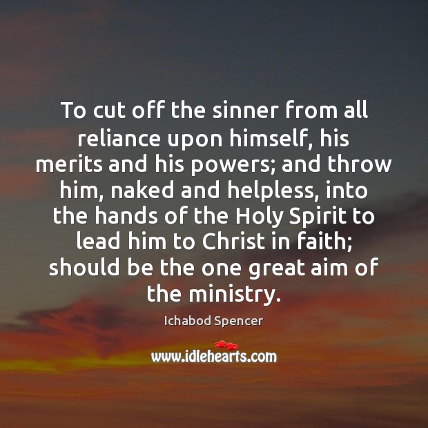 To cut off the sinner from all reliance upon himself, his merits Image