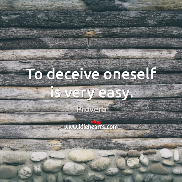 To deceive oneself is very easy. Image