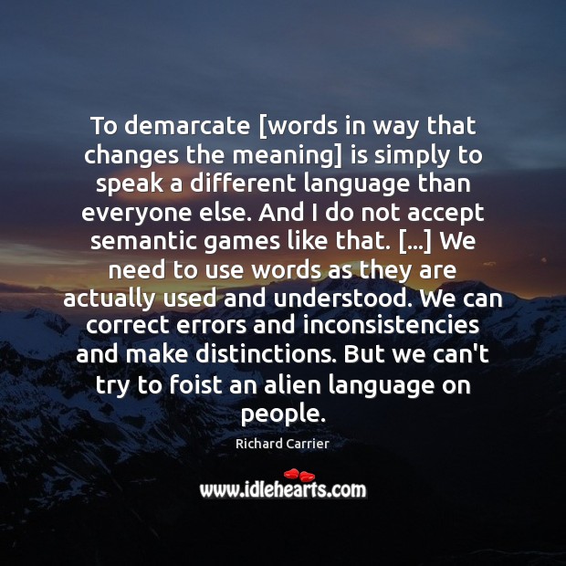 To demarcate [words in way that changes the meaning] is simply to Image