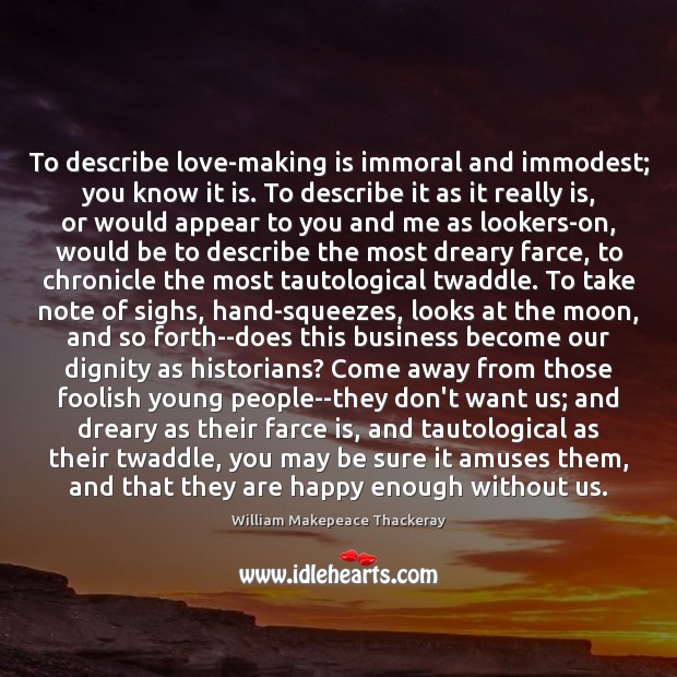 To describe love-making is immoral and immodest; you know it is. To William Makepeace Thackeray Picture Quote