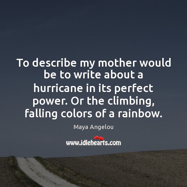 To describe my mother would be to write about a hurricane in Image