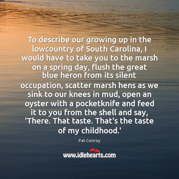 To describe our growing up in the lowcountry of South Carolina, I Spring Quotes Image