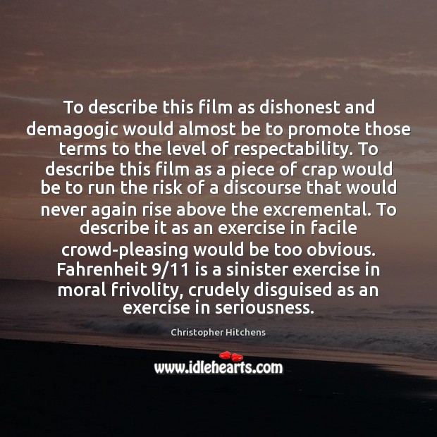 To describe this film as dishonest and demagogic would almost be to Christopher Hitchens Picture Quote