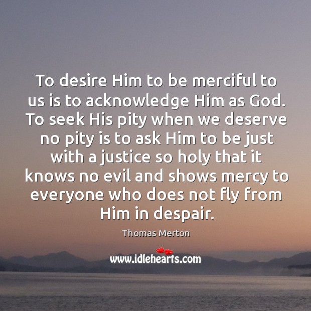 To desire Him to be merciful to us is to acknowledge Him Image