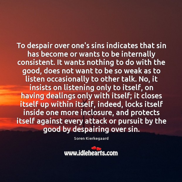 To despair over one’s sins indicates that sin has become or wants Soren Kierkegaard Picture Quote