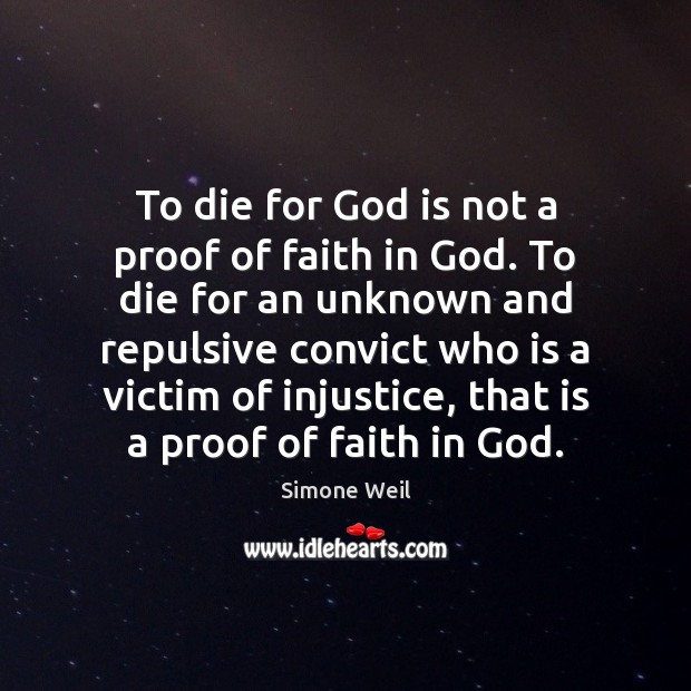 To die for God is not a proof of faith in God. Simone Weil Picture Quote