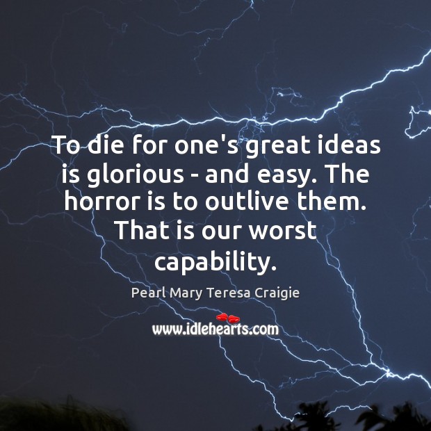 To die for one’s great ideas is glorious – and easy. The Image
