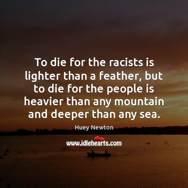To die for the racists is lighter than a feather, but to Image