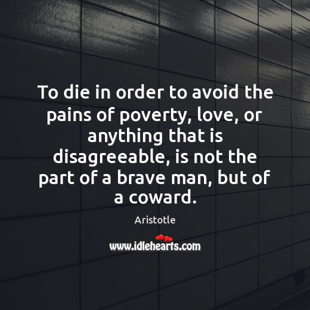 To die in order to avoid the pains of poverty, love, or Image