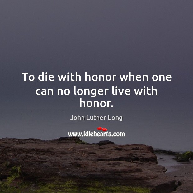 To die with honor when one can no longer live with honor. Image