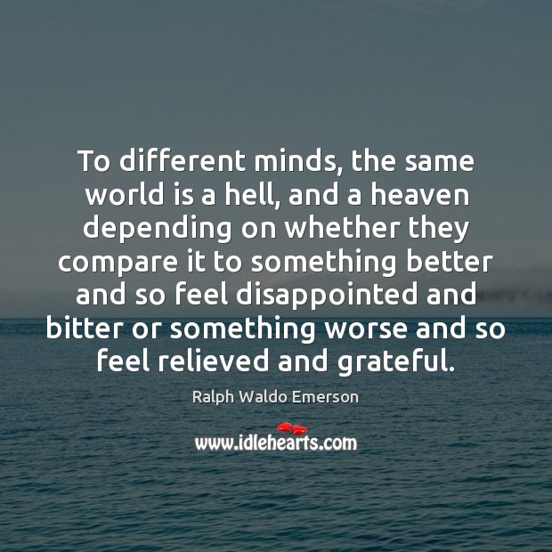 To different minds, the same world is a hell, and a heaven Ralph Waldo Emerson Picture Quote