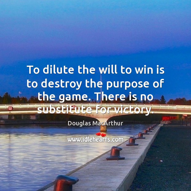 To dilute the will to win is to destroy the purpose of Image