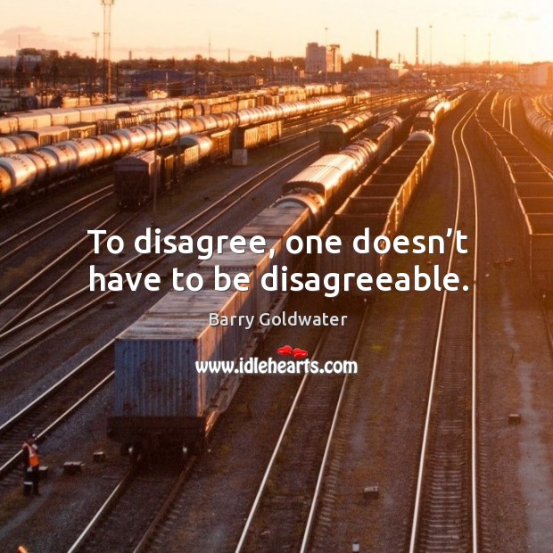 To disagree, one doesn’t have to be disagreeable. Image