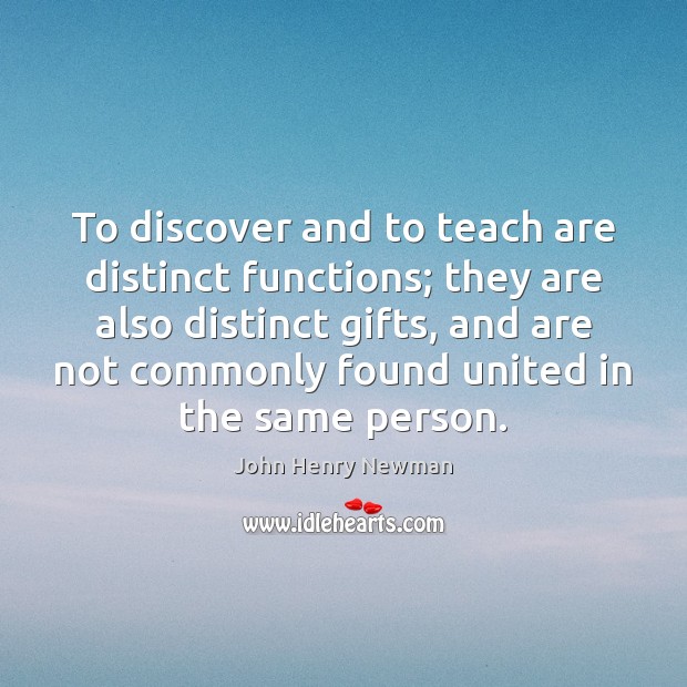 To discover and to teach are distinct functions; they are also distinct Image