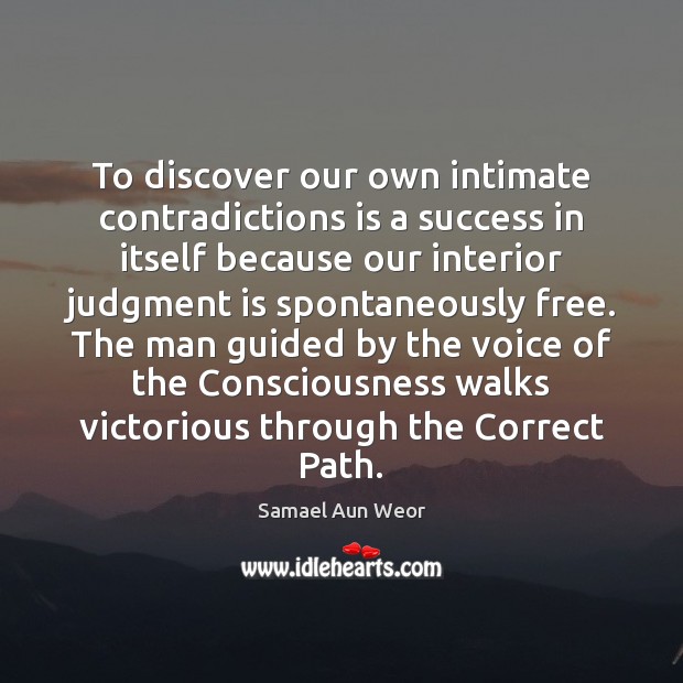 To discover our own intimate contradictions is a success in itself because Samael Aun Weor Picture Quote