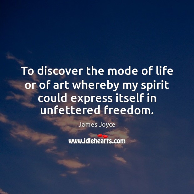 To discover the mode of life or of art whereby my spirit James Joyce Picture Quote
