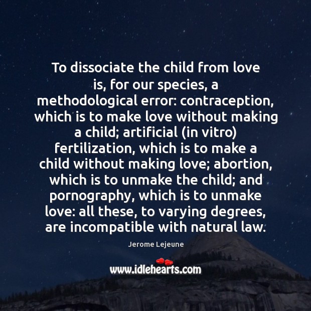 To dissociate the child from love is, for our species, a methodological Image