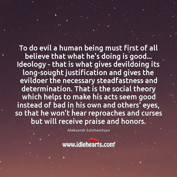 To do evil a human being must first of all believe that Aleksandr Solzhenitsyn Picture Quote