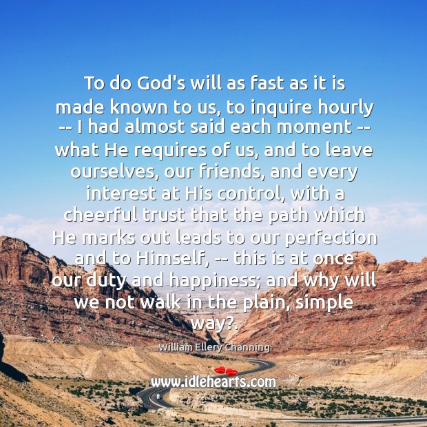 To do God’s will as fast as it is made known to William Ellery Channing Picture Quote