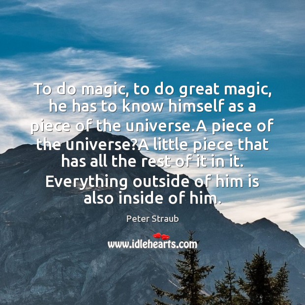 To do magic, to do great magic, he has to know himself Peter Straub Picture Quote