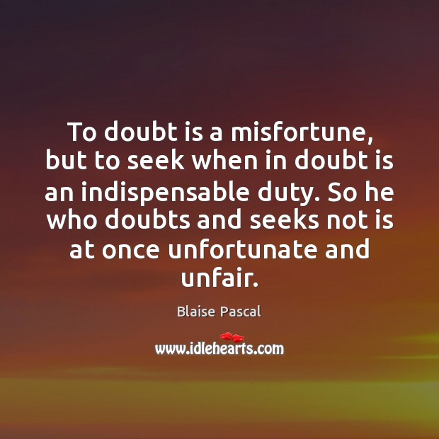 To doubt is a misfortune, but to seek when in doubt is Image