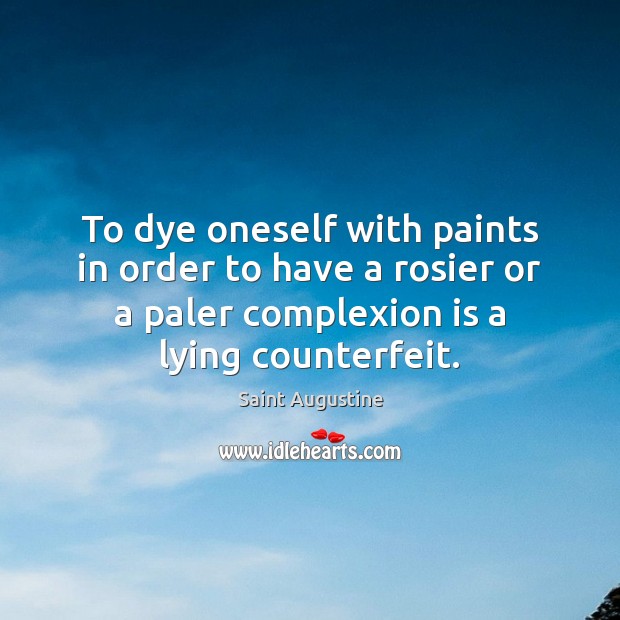 To dye oneself with paints in order to have a rosier or Image