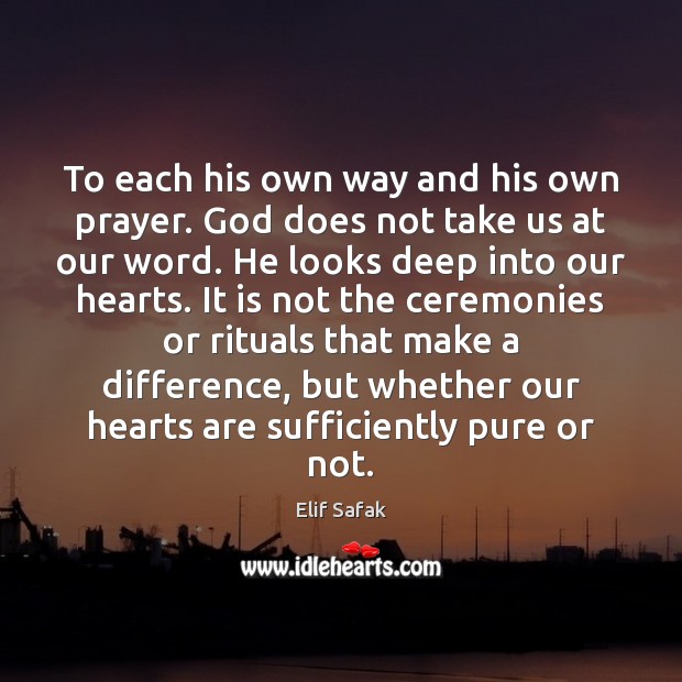 To each his own way and his own prayer. God does not - IdleHearts