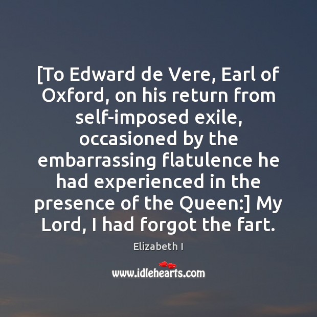 [To Edward de Vere, Earl of Oxford, on his return from self-imposed Elizabeth I Picture Quote