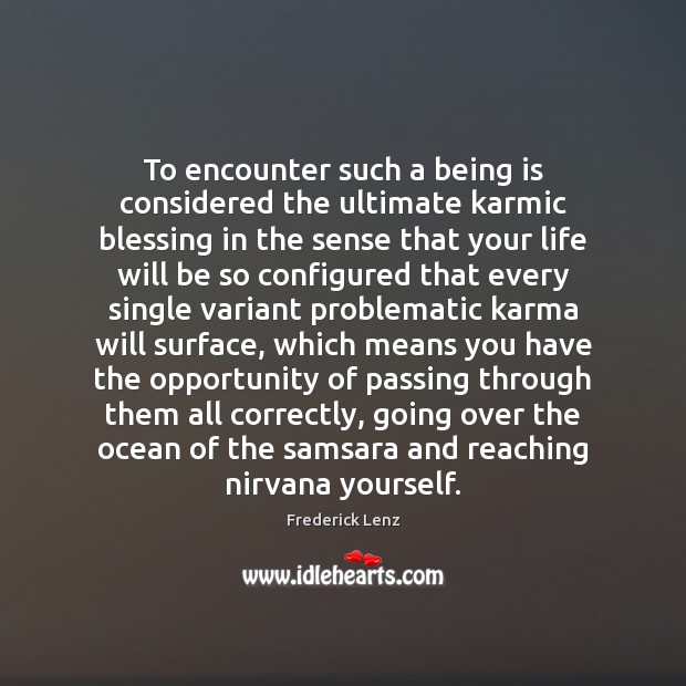 To encounter such a being is considered the ultimate karmic blessing in Frederick Lenz Picture Quote