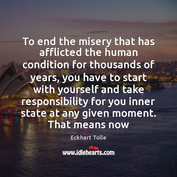 To end the misery that has afflicted the human condition for thousands Eckhart Tolle Picture Quote