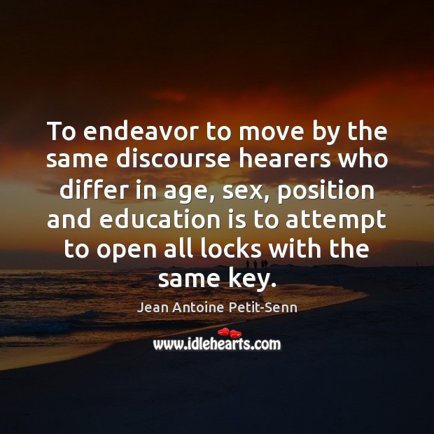 To endeavor to move by the same discourse hearers who differ in Jean Antoine Petit-Senn Picture Quote
