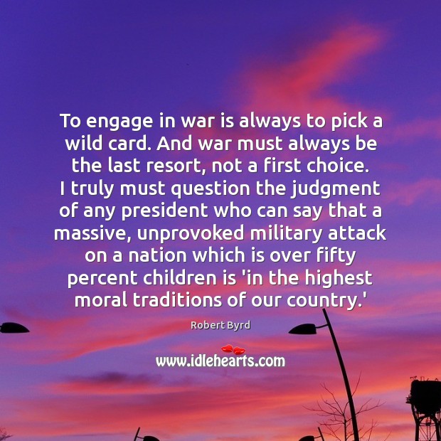 To engage in war is always to pick a wild card. And War Quotes Image