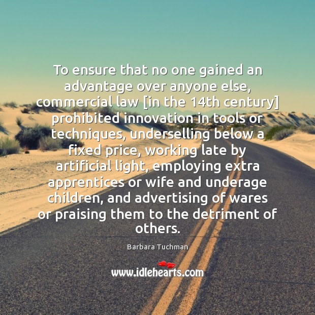 To ensure that no one gained an advantage over anyone else, commercial Barbara Tuchman Picture Quote