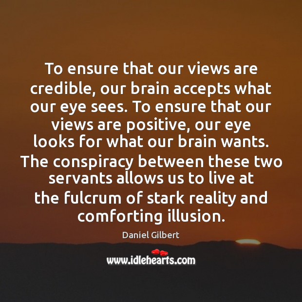 To ensure that our views are credible, our brain accepts what our Image