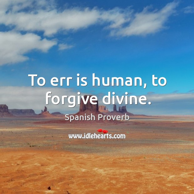 To err is human, to forgive divine. Spanish Proverbs Image