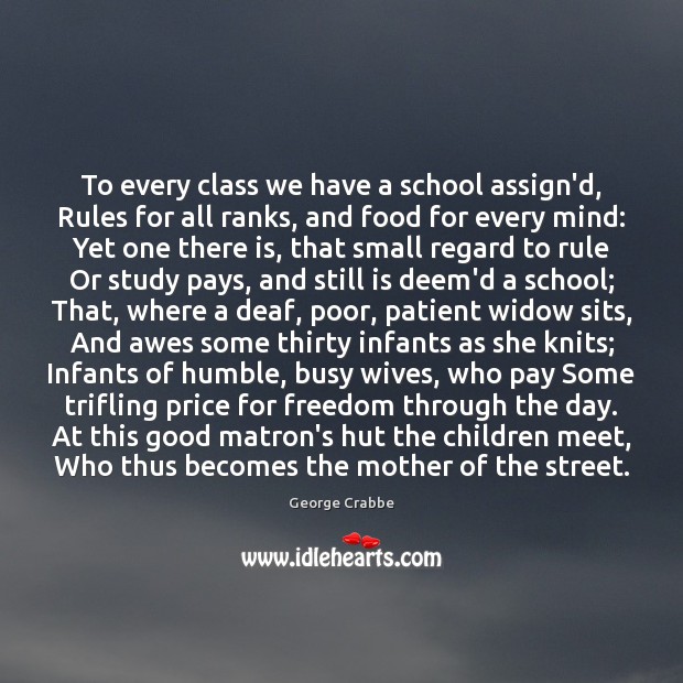 To every class we have a school assign’d, Rules for all ranks, George Crabbe Picture Quote