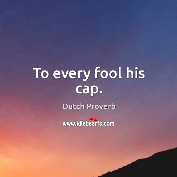 To every fool his cap. Dutch Proverbs Image