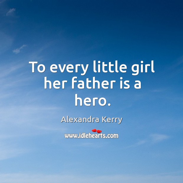 To every little girl her father is a hero. Father Quotes Image