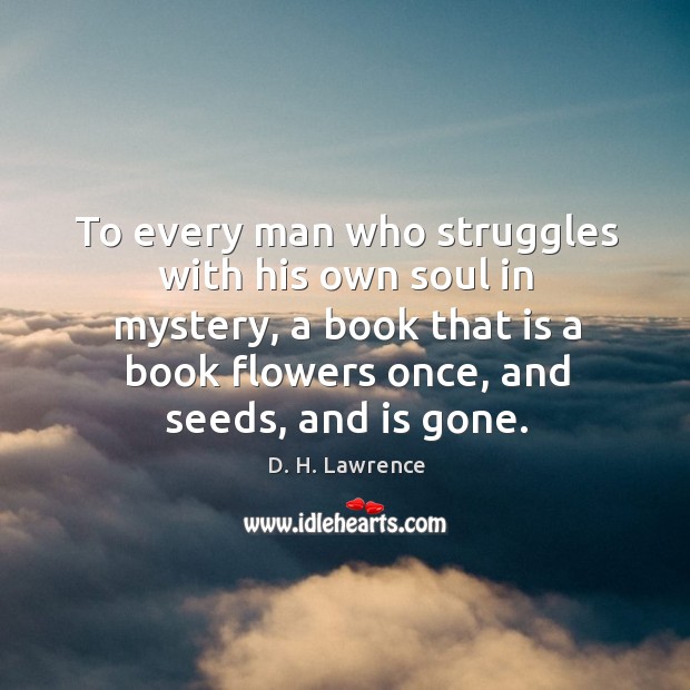 To every man who struggles with his own soul in mystery, a D. H. Lawrence Picture Quote